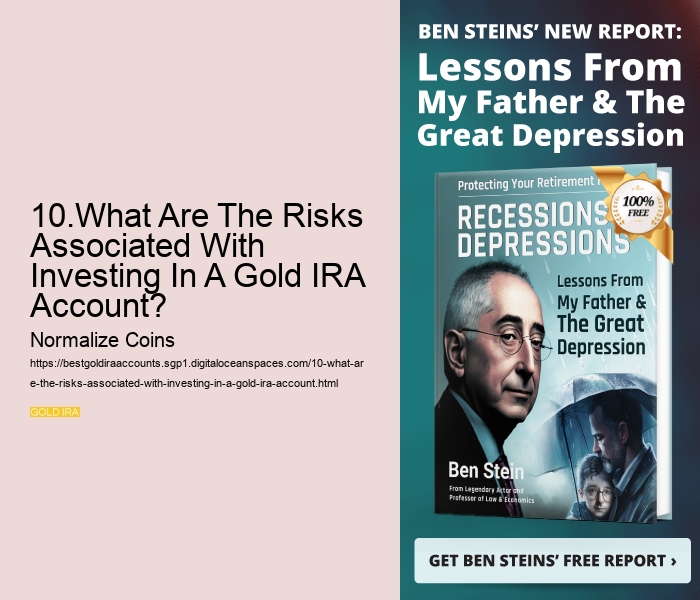 10.What Are The Risks Associated With Investing In A Gold IRA Account? 